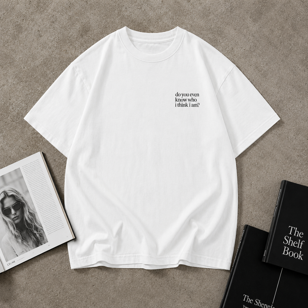 Do You Even Know Who I Think I Am? Tee
