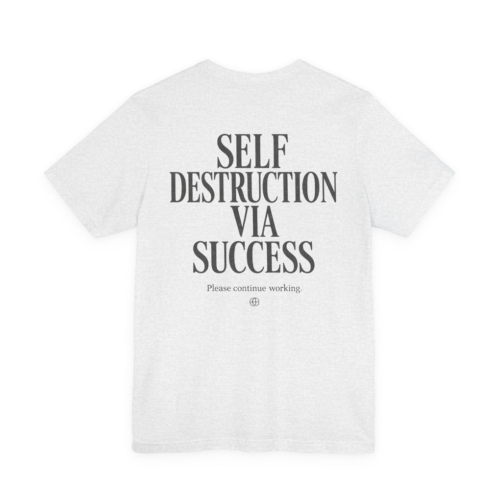 Self Destruction Via Success Tee